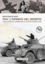 1941: l'inferno nel deserto Storie, fotografie, considerazioni su un anno di guerra in Libia