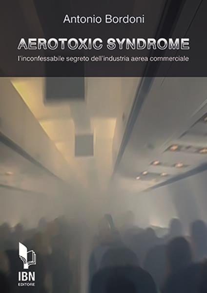 Aerotoxic syndrome. L'inconfessabile segreto dell'industria aerea commerciale - Antonio Bordoni - copertina