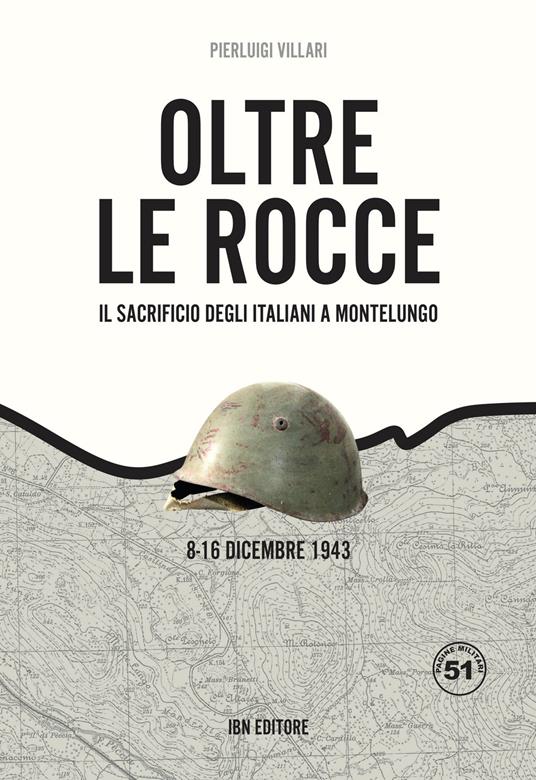 Oltre le rocce. Il sacrificio degli italiani a Montelungo. 8-16 dicembre 1943 - Pier Luigi Villari - copertina