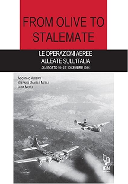 From olive to stalemate. Le operazioni aeree alleate sull'Italia 26 agosto 1944/31 dicembre 1941 - Agostino Alberti,Stefano Daniele Merli,Luca Merli - copertina