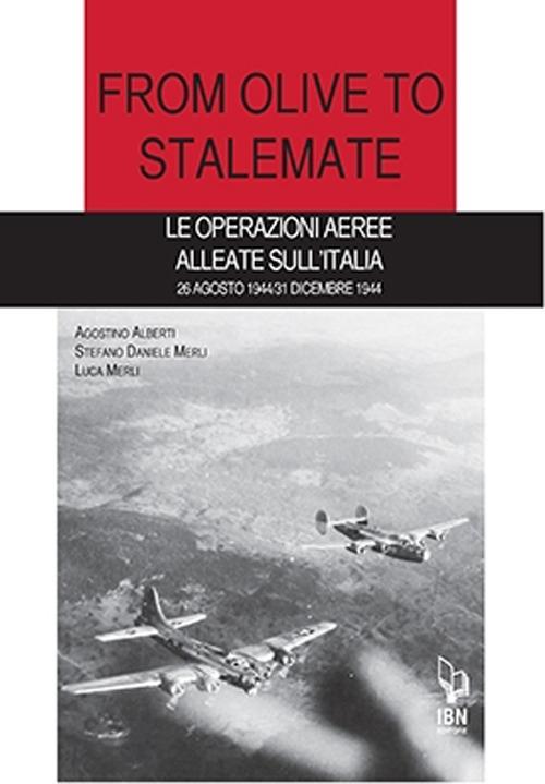 From olive to stalemate. Le operazioni aeree alleate sull'Italia 26 agosto 1944/31 dicembre 1941 - Agostino Alberti,Stefano Daniele Merli,Luca Merli - copertina