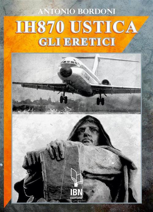 IH870 Ustica. Gli eretici - Antonio Bordoni - ebook