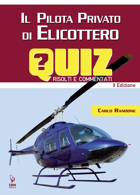 Il pilota di elicottero. Quiz risolti e commentati - Carlo Randone - copertina