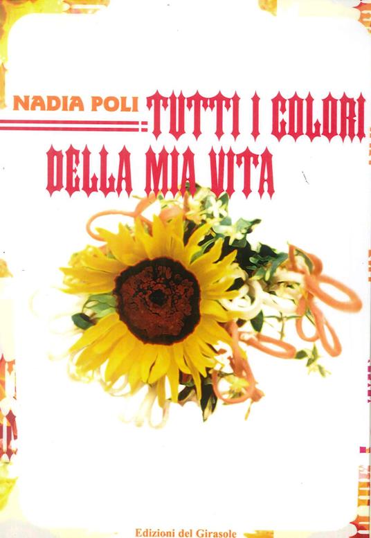 Tutti i colori della mia vita - Nadia Poli - Libro - Edizioni del Girasole  