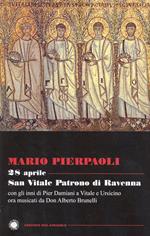 28 aprile. San Vitale patrono di Ravenna. Con gli inni di Pier Damiani a Vitale e Ursicino ora musicati da don Alberto Brunelli