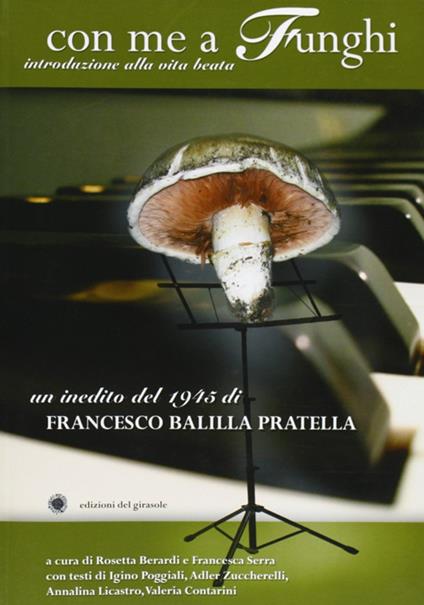 Con me a funghi. Introduzione alla vita beata - Francesco Balilla Pratella - copertina