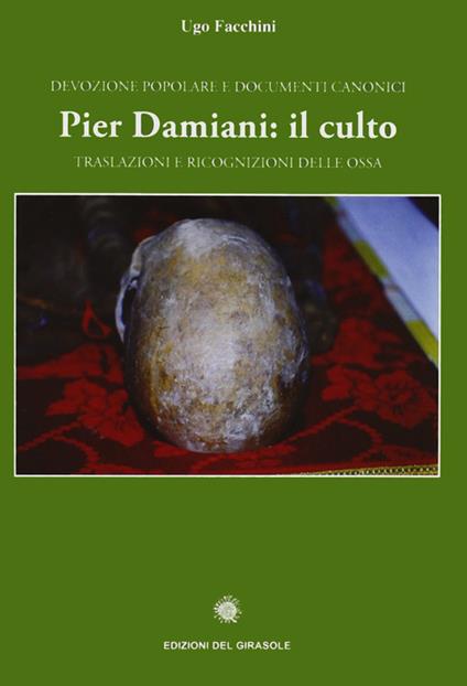 Pier Damiani: il culto. Traslazioni e ricognizioni delle ossa. Devozione popolare e documenti canonici - Ugo Facchini - copertina