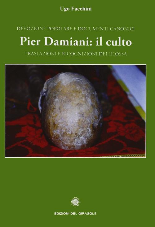 Pier Damiani: il culto. Traslazioni e ricognizioni delle ossa. Devozione popolare e documenti canonici - Ugo Facchini - copertina