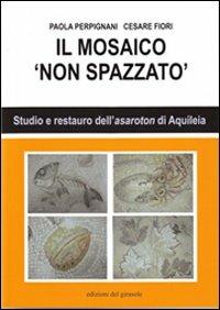 Il mosaico non spazzato - Paola Perpignani,Cesare Fiori - copertina