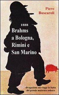 1888 Brahms a Bologna, Rimini e San Marino - Piero Buscaroli - copertina