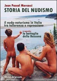 Storia del nudismo. Il nudo-naturismo in Italia tra tolleranza e repressione - J. Pascal Marcacci - copertina