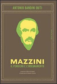 Mazzini. Il pensiero e l'insegnamento - Antonio Bandini Buti - copertina