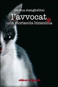 L' avvocata. Una storiaccia bizantina - Serena Stanghellini - copertina