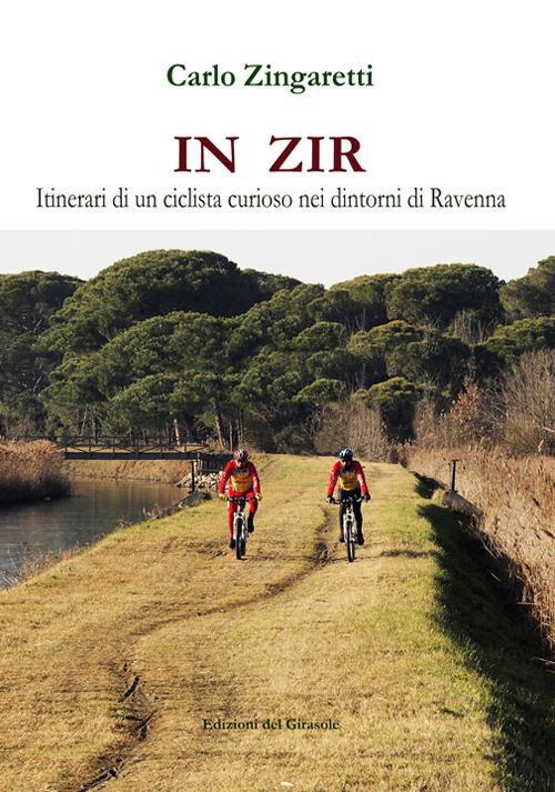 In zir. Itinerari di un ciclista curioso nei dintorni di Ravenna - Carlo Zingaretti - copertina