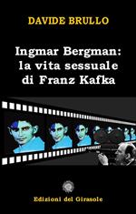 Ingmar Bergman. La vita sessuale di Franz Kafka