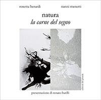 Natura. La carne del segno - Nanni Menetti,Rosetta Berardi - copertina