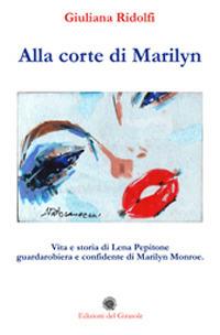 Alla corte di Marilyn. Vita e storia di Lena Pepitone guardarobiera e confidente di Marilyn Monroe - Giuliana Ridolfi - copertina