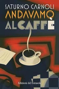 Andavamo al caffè - Saturno Carnoli - copertina