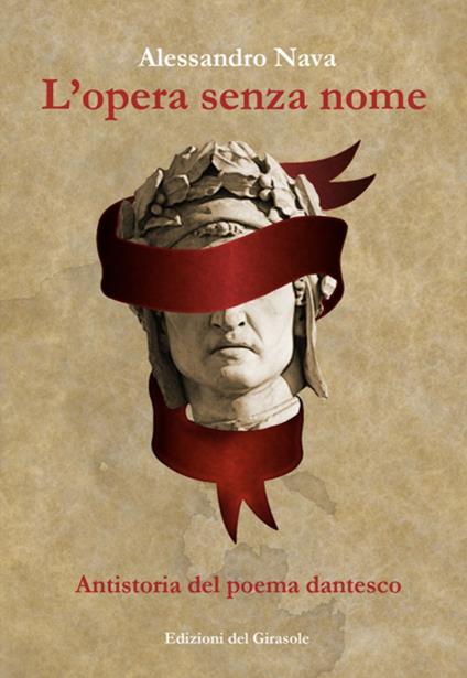 L' opera senza nome. Antistoria del poema dantesco - Alessandro Nava - copertina