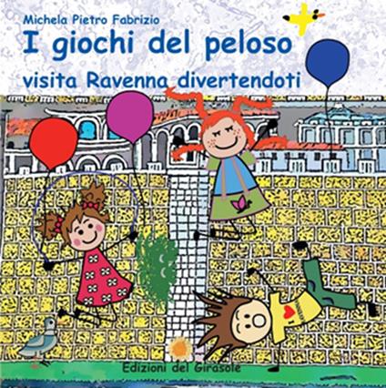 I giochi del peloso. Visita Ravenna divertendoti - Michela Gardelli,Pietro Malavolti,Fabrizio Malavolti - copertina
