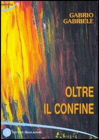 Oltre il confine - Gabriele Gabrio - copertina