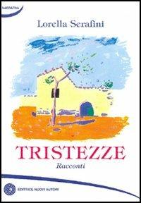 Tristezze. Racconti - Lorella Serafini - copertina