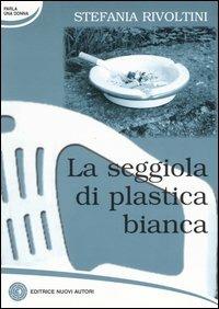 La seggiola di plastica bianca - Stefania Rivoltini - copertina
