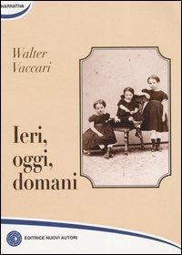 Ieri, oggi, domani - Walter Vaccari - copertina