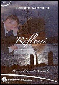 Riflessi. Poesie e momenti musicali - Roberto Bacchini - copertina