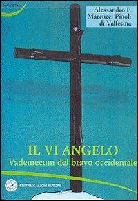 Il VI angelo. Vademecum del bravo occidentale - Alessandro F. Marcucci Pinoli - copertina