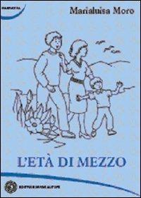 L' età di mezzo - Marialuisa Moro - copertina