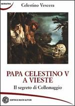 Papa Celestino V a Vieste. Il segreto di Collemaggio