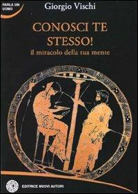 Conosci te stesso! Il miracolo della tua mente - Giorgio Vischi - copertina