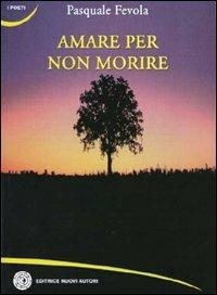 Amare per non morire - Pasquale Fevola - copertina
