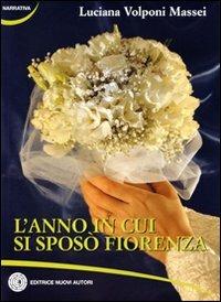 L' anno in cui si sposò Fiorenza - Luciana Volponi Massei - copertina