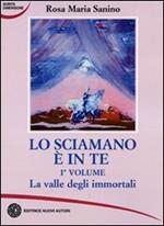 Lo sciamano è in te. Vol. 1: La valle degli immortali.