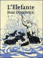 L' elefante non dimentica! Ediz. illustrata