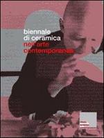 Biennale di ceramica nell'arte contemporanea. Ediz. italiana e inglese