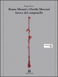 Bruno Munari-Davide Mosconi. Invece del campanello. Ediz. italiana e inglese - Beppe Finessi - copertina