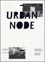Urban node. Laboratorio della memeoria. Ediz. italiana e inglese
