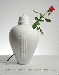 Cambiare il mondo con un vaso di fiori. Biennale di ceramica nell'arte contemporanea. Ediz. italiana e inglese. Vol. 4 - François Burkhardt,Giacinto Di Pietrantonio,Chantal Prod'Hom - copertina
