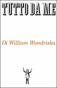 Tutto da me. Ediz. italiana e inglese - William Wondriska - copertina