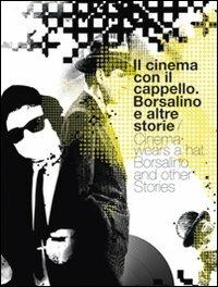 Il cinema con il cappello. Borsalino e altre storie. Ediz. italiana e inglese - Roberto Gallo,Gianni Canova,Marco Belpoliti - copertina
