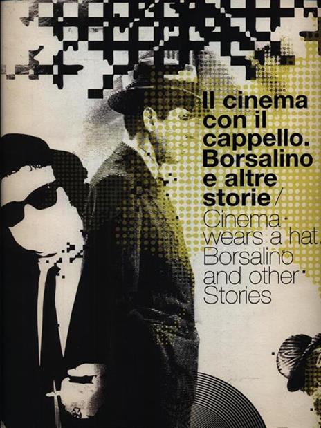 Il cinema con il cappello. Borsalino e altre storie. Ediz. italiana e inglese - Roberto Gallo,Gianni Canova,Marco Belpoliti - 5