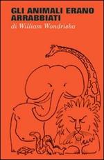 Gli animali erano arrabbiati. Ediz. illustrata