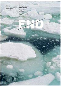 End. Viaggi alla fine del mondo. Ediz. italiana e inglese - Carlos Casas - copertina