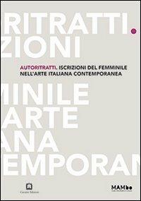 Autoritratti. Iscrizioni del femminile nell'arte italiana contemporanea - copertina