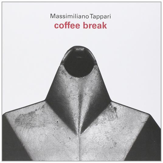 Coffee break. Ediz. italiana e inglese - Massimiliano Tappari - copertina