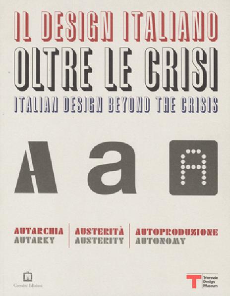 Il design italiano oltre le crisi. Autarchia, austerità, autoproduzione - Beppe Finessi - copertina