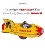 La prodigiosa Wonder car di Kate. Ediz. italiana e inglese